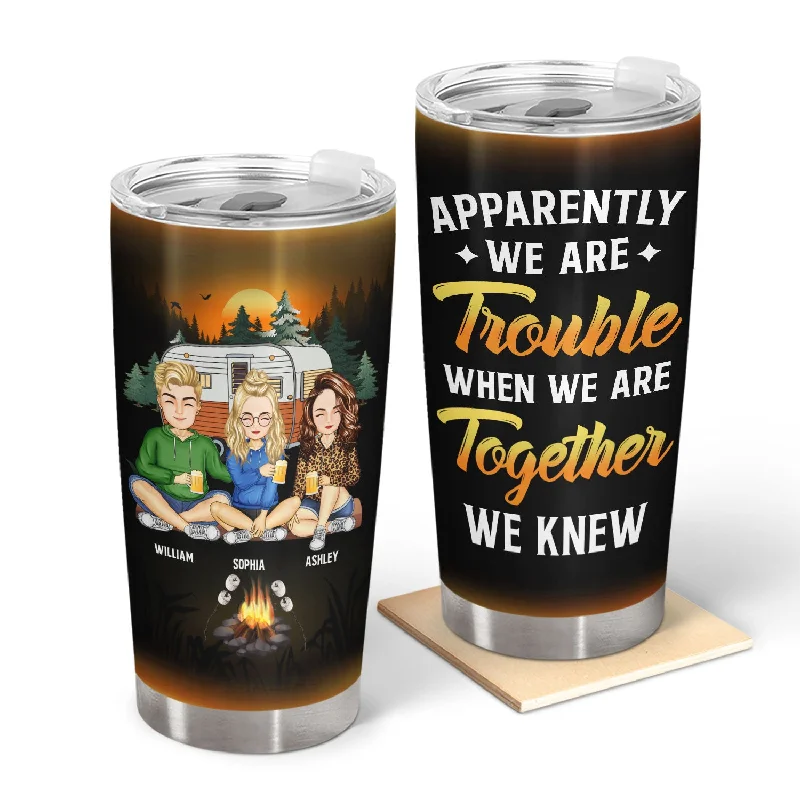 Portable camping sink-Camping Best Friends Apparently We Are Trouble When We Are Together - Gift For Camping Lovers - Personalized Custom Tumbler