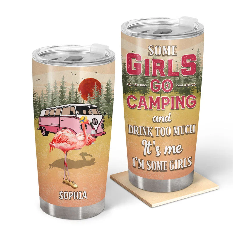 Windproof butane stove-Camping Flamingo Some Girls Go Camping And Drink Too Much Custom Tumbler, Best Friend Camping Gift, BFF Gift, Campsite