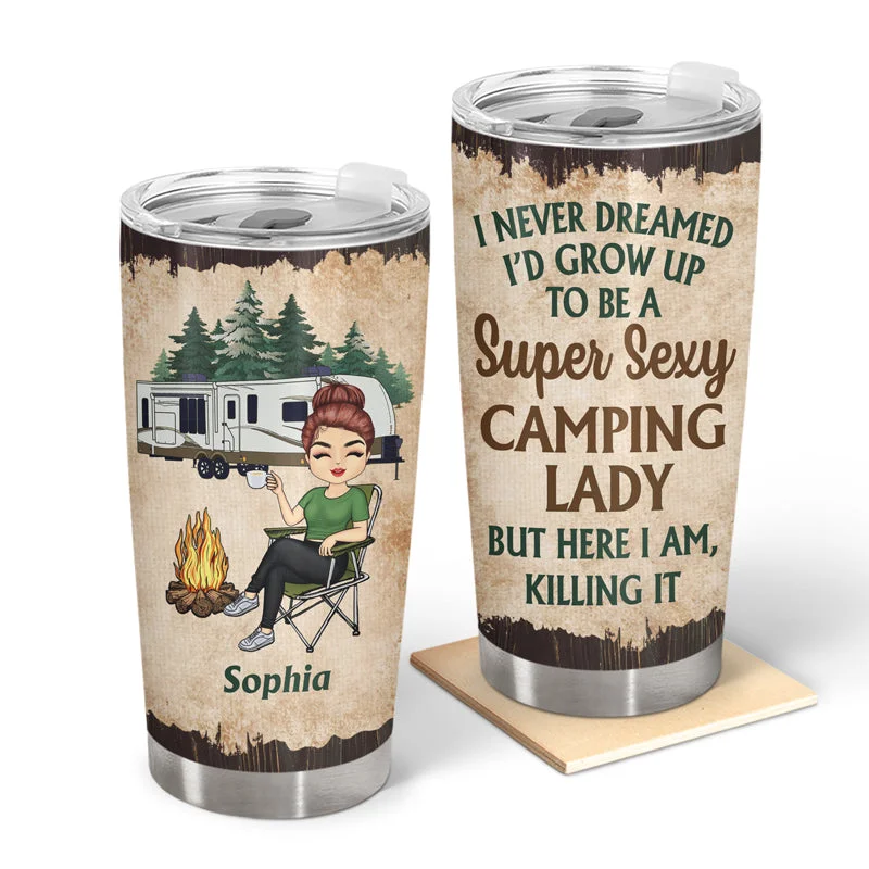 Compact sleeping bag stuff sack-Never Dreamed I'd Grow Up To Be A Super Sexy Camping Lady - Personalized Custom Tumbler