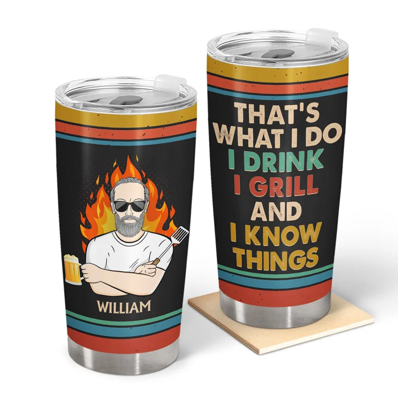 Portable water pump filter-That's What I Do I Drink I Grill And I Know Things Husband Dad Grandpa - Funny Grilling Gift For Men - Personalized Custom Tumbler